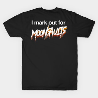 I mark out for Moonsaults. T-Shirt